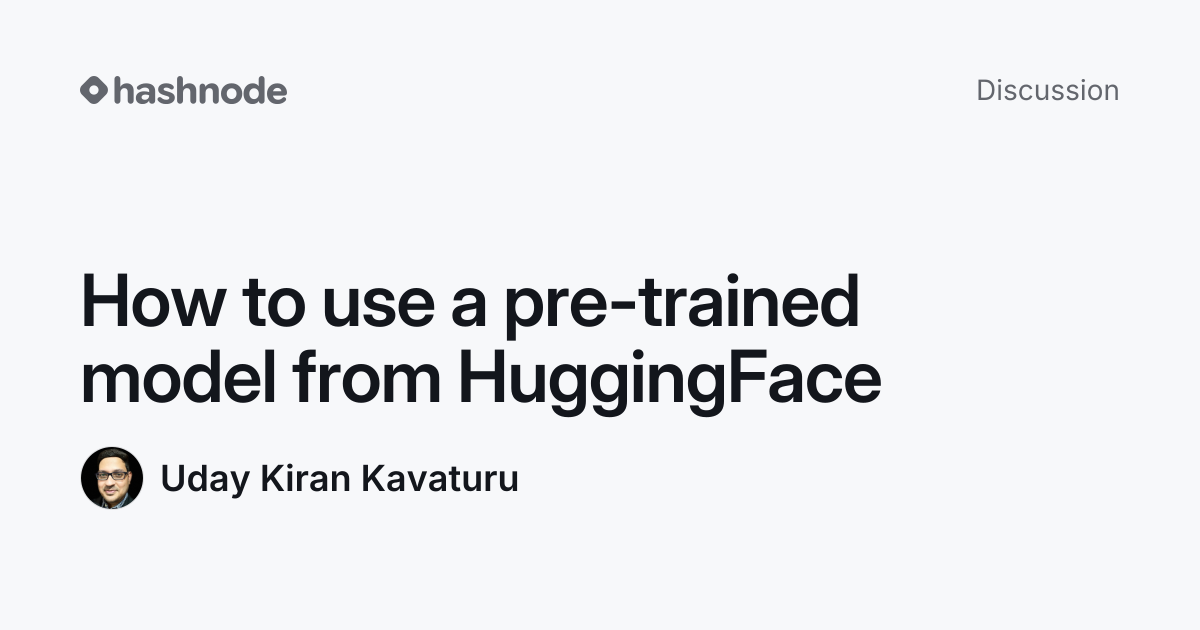 Discussion on "How to use a pre-trained model from HuggingFace" | Hashnode