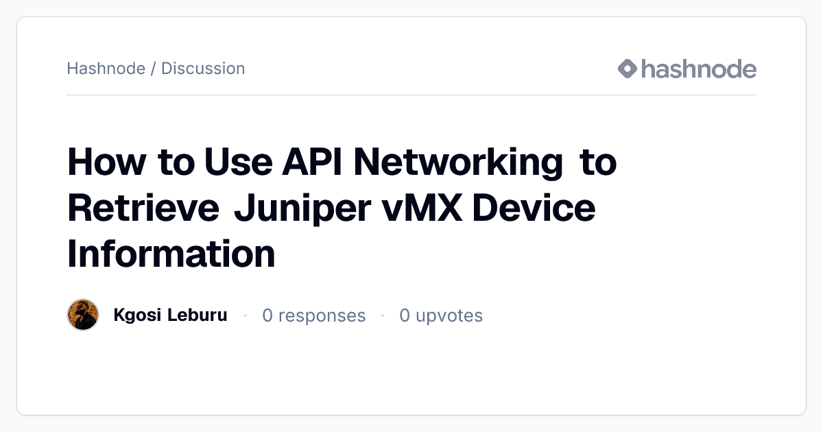 Discussion on "How to Use API Networking to Retrieve Juniper vMX Device ...