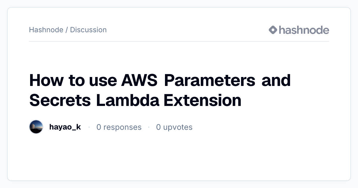 Discussion on "How to use AWS Parameters and Secrets Lambda Extension ...