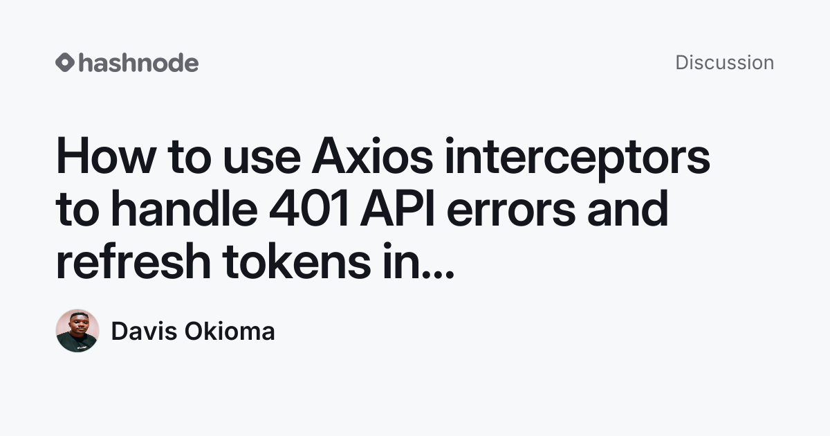 Discussion on "How to use Axios interceptors to handle 401 API errors ...