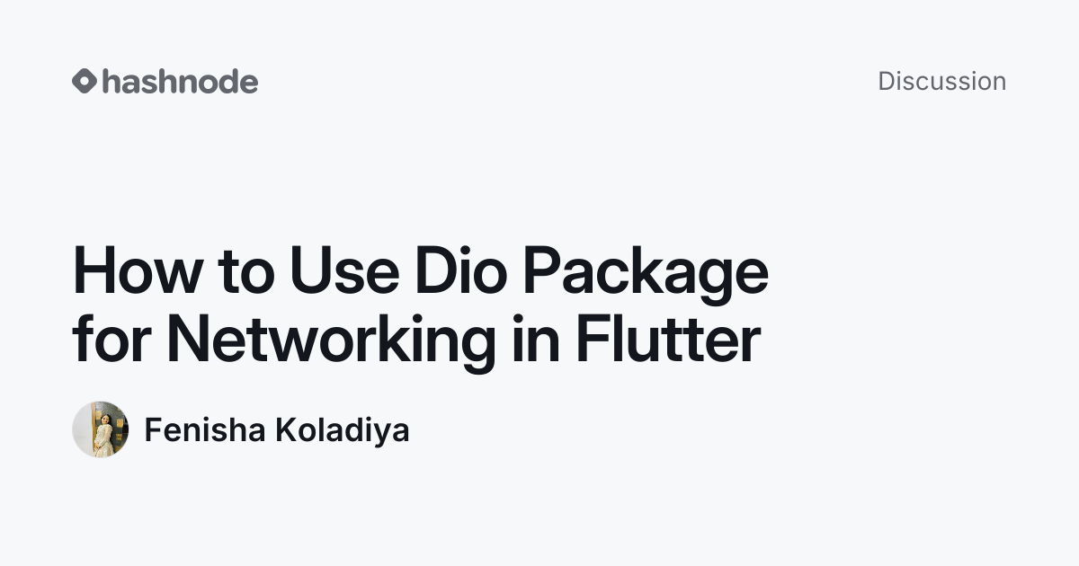 Discussion on "How to Use Dio Package for Networking in Flutter" | Hashnode