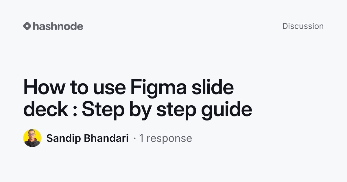 Discussion on "How to use Figma slide deck : Step by step guide" | Hashnode