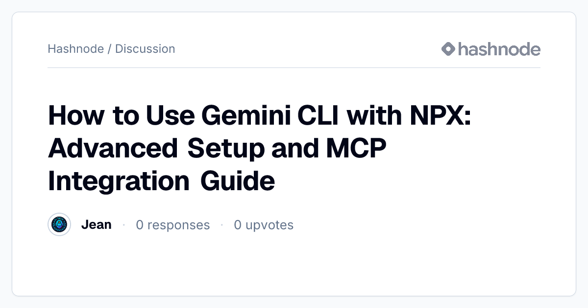 Discussion on "How to Use Gemini CLI with NPX: Advanced Setup and MCP ...
