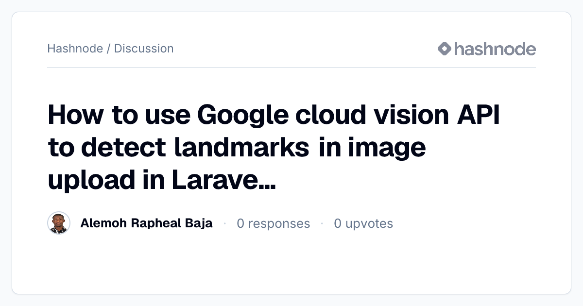 Discussion on "How to use Google cloud vision API to detect landmarks ...
