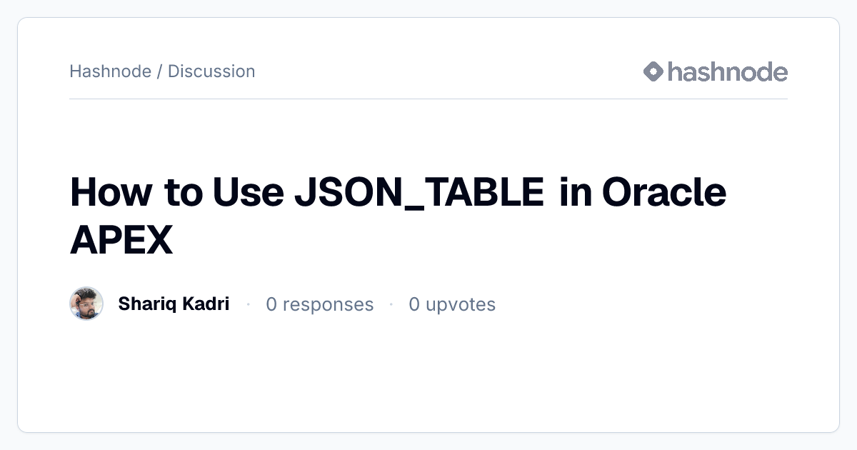 Discussion on "How to Use JSON_TABLE in Oracle APEX" | Hashnode