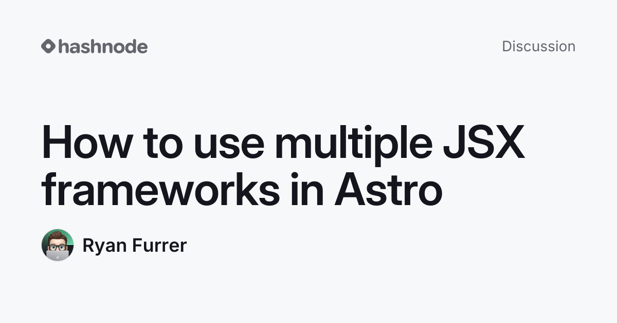 Discussion on "How to use multiple JSX frameworks in Astro" | Hashnode