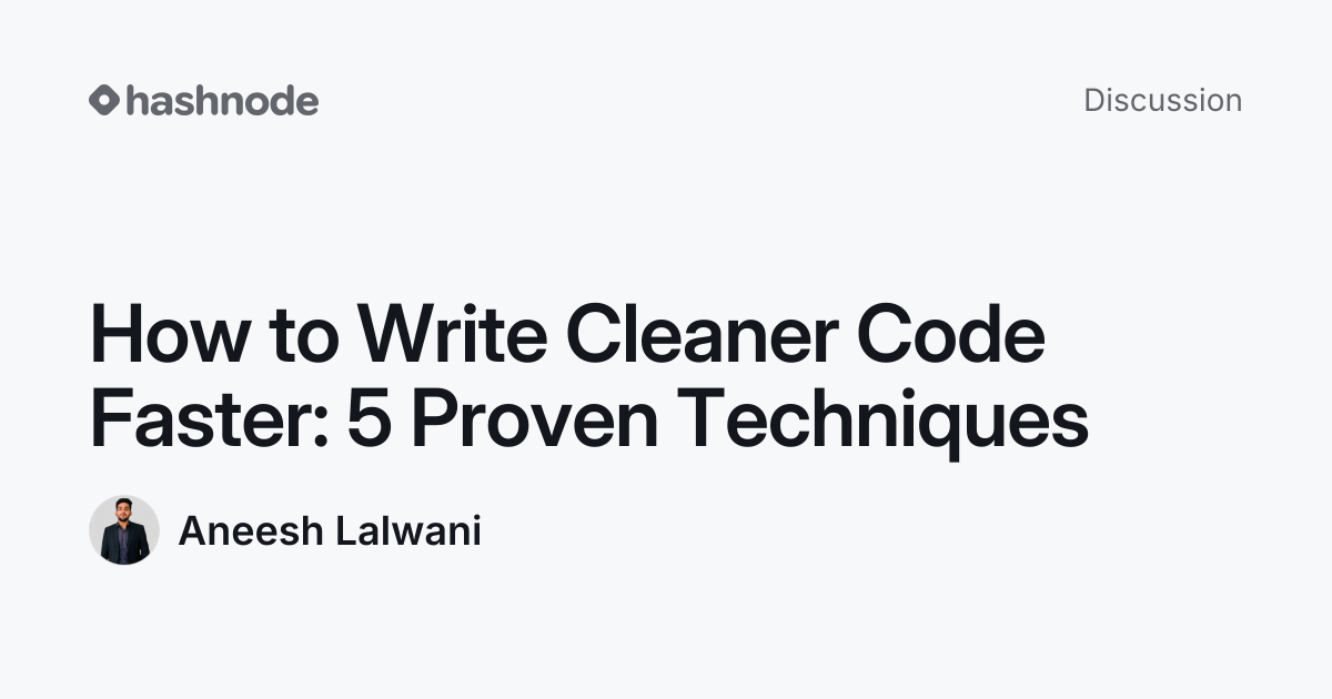 Discussion on "How to Write Cleaner Code Faster: 5 Proven Techniques ...