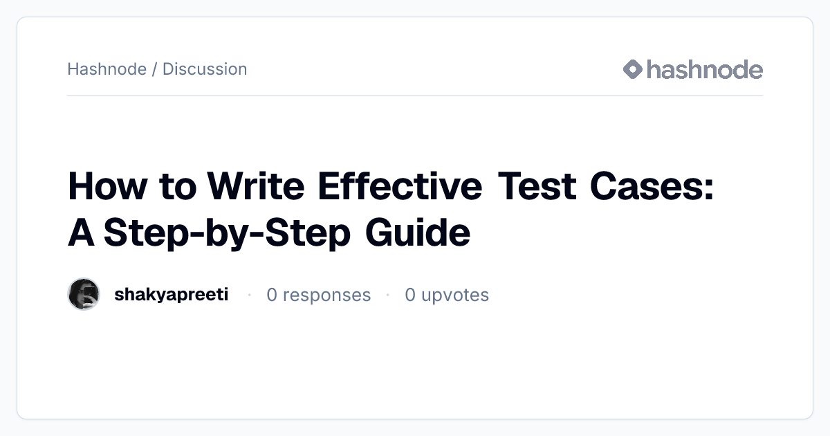 Discussion on "How to Write Effective Test Cases: A Step-by-Step Guide ...