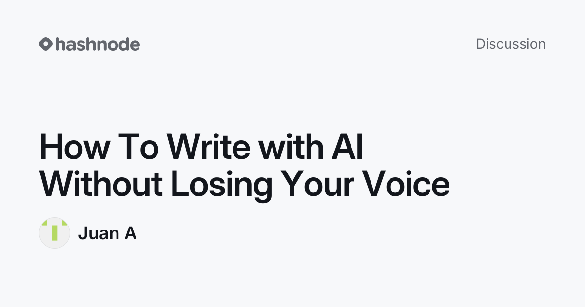 Discussion on "How To Write with AI Without Losing Your Voice" | Hashnode