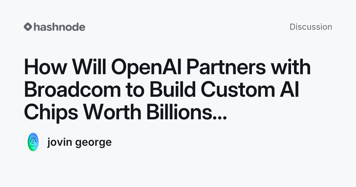 Discussion on "How Will OpenAI Partners with Broadcom to Build Custom ...