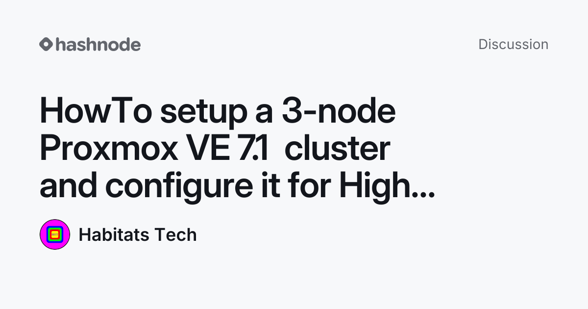 Discussion on "HowTo setup a 3-node Proxmox VE 7.1 cluster and ...