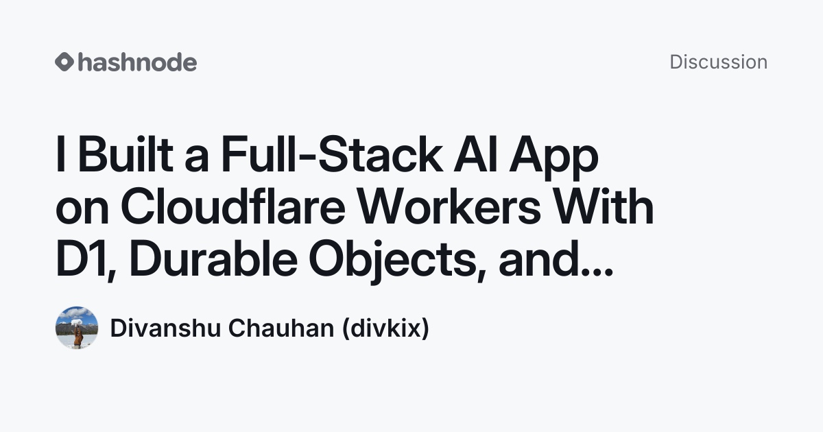 Discussion on "I Built a Full-Stack AI App on Cloudflare Workers With ...