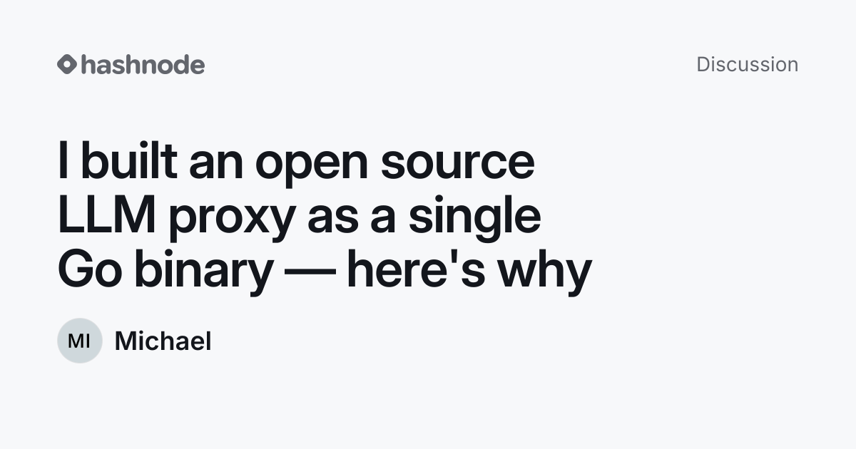 Discussion on "I built an open source LLM proxy as a single Go binary ...
