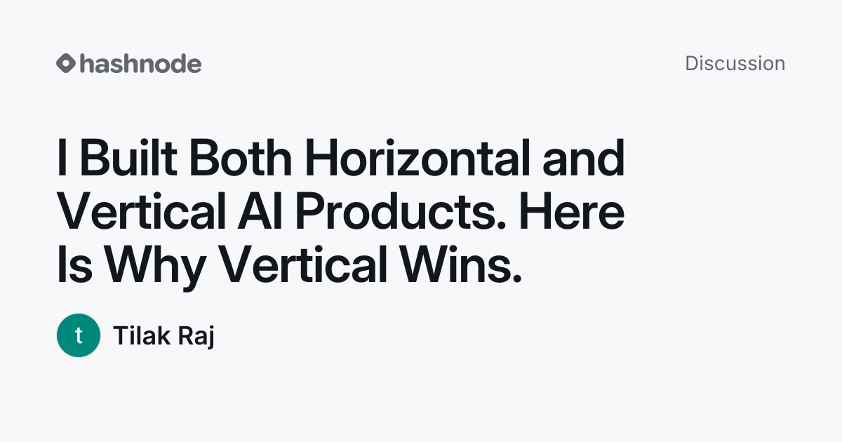Discussion on "I Built Both Horizontal and Vertical AI Products. Here ...
