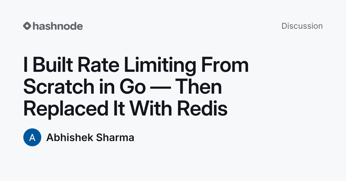 Discussion on "I Built Rate Limiting From Scratch in Go — Then Replaced ...