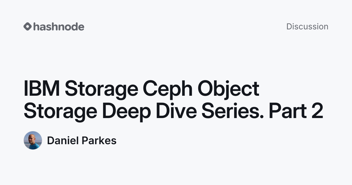 Discussion on "IBM Storage Ceph Object Storage Deep Dive Series. Part 2 ...