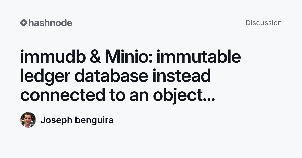 Discussion on "immudb & Minio: immutable ledger database instead ...