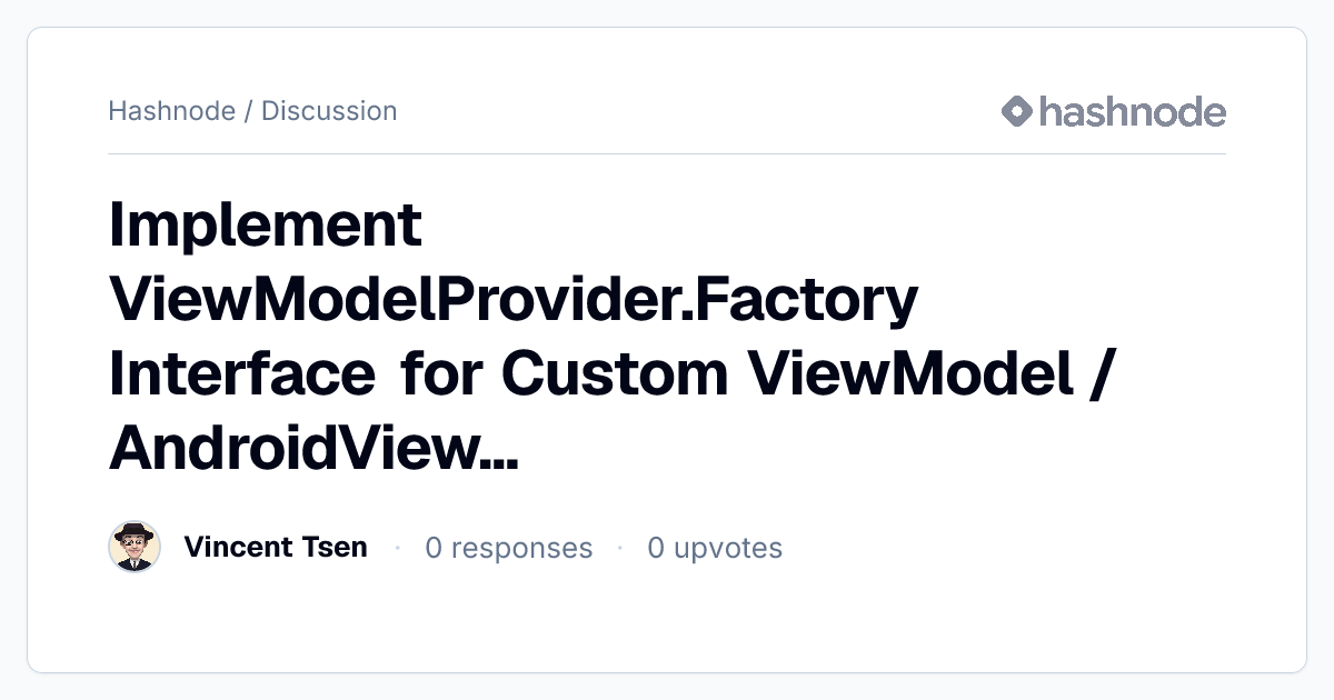 Discussion on "Implement ViewModelProvider.Factory Interface for Custom ...
