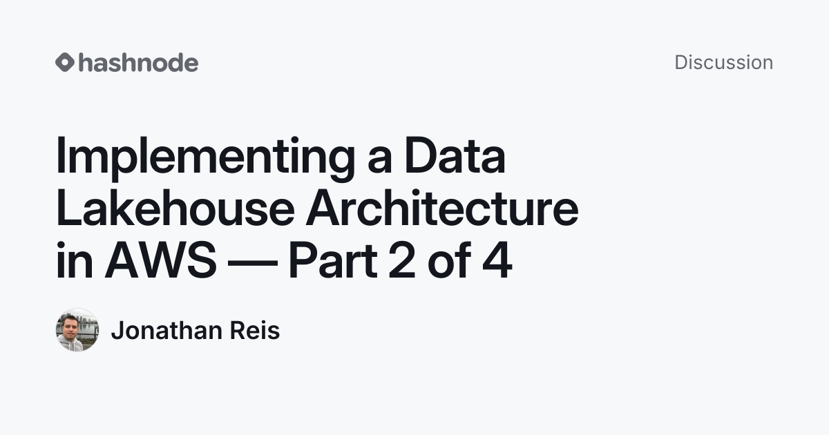 Discussion on "Implementing a Data Lakehouse Architecture in AWS — Part ...