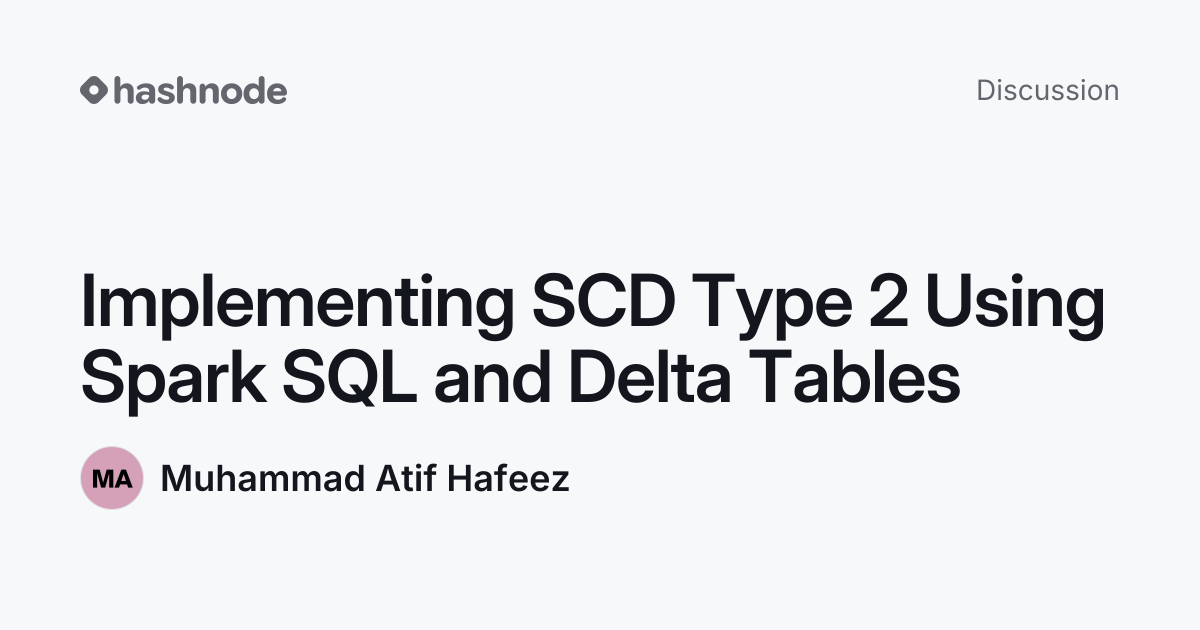 Discussion on "Implementing SCD Type 2 Using Spark SQL and Delta Tables ...