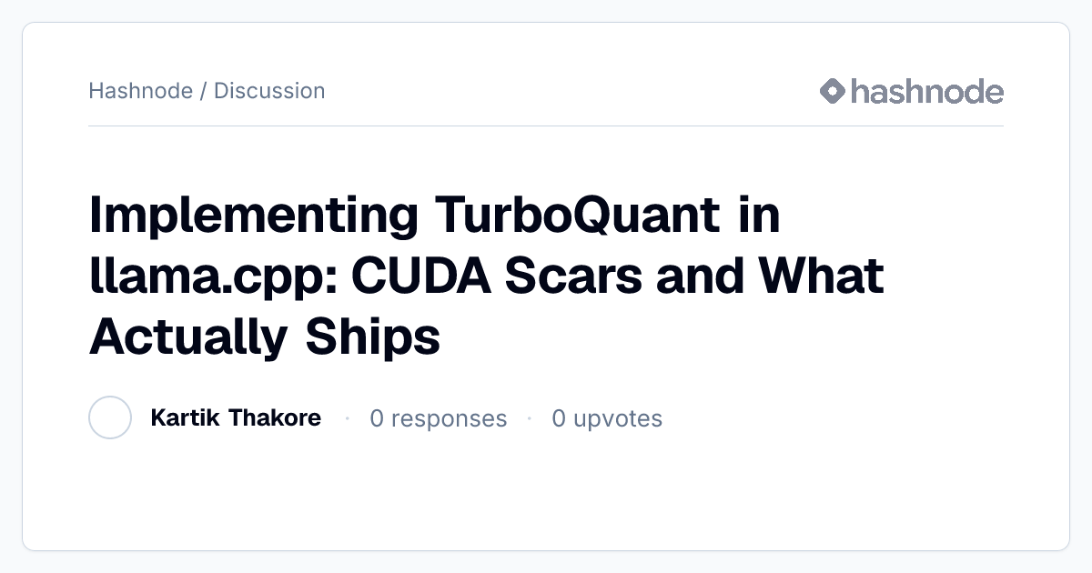 Discussion on "Implementing TurboQuant in llama.cpp: CUDA Scars and ...