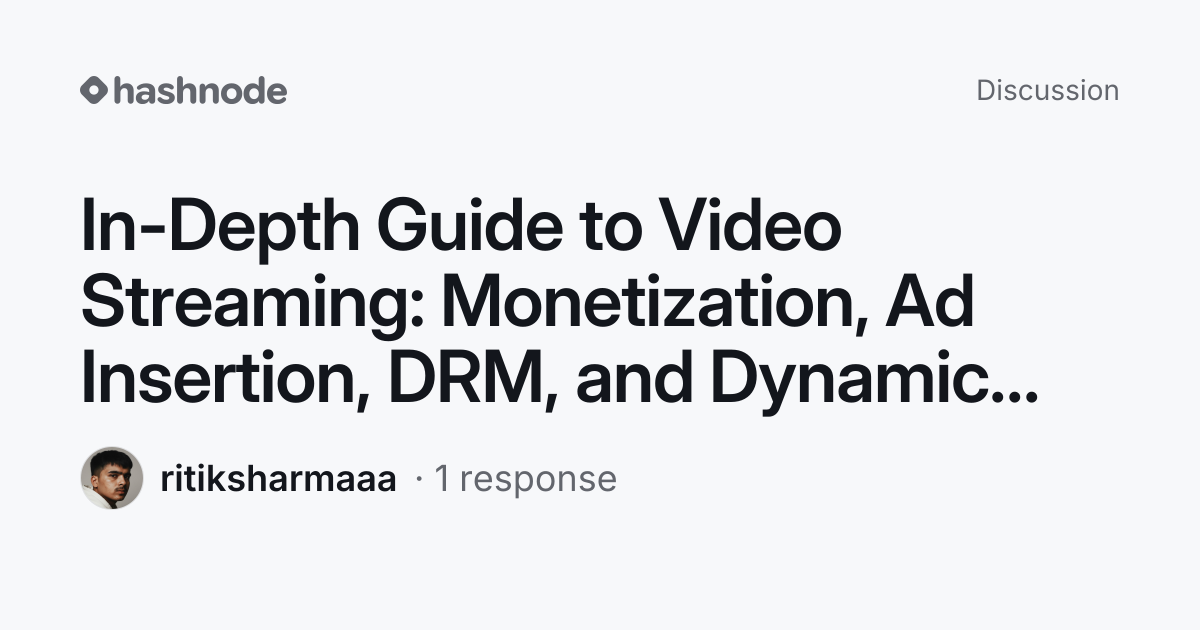 Discussion on "In-Depth Guide to Video Streaming: Monetization, Ad ...