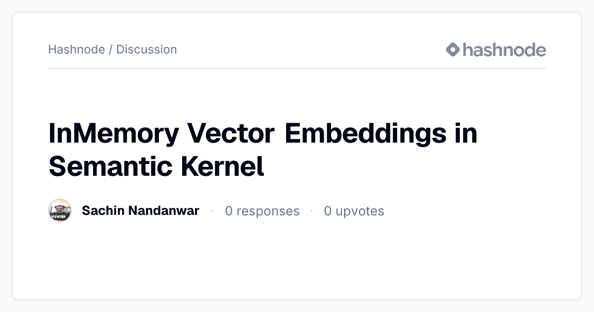 Discussion on "InMemory Vector Embeddings in Semantic Kernel" | Hashnode