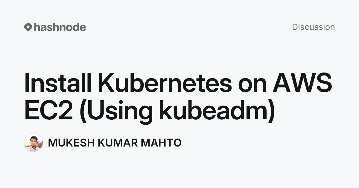 Discussion on "Install Kubernetes on AWS EC2 (Using kubeadm)" | Hashnode