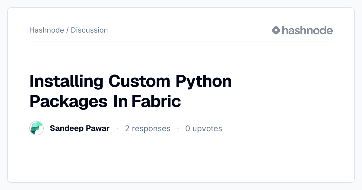 Discussion on "Installing Custom Python Packages In Fabric" | Hashnode