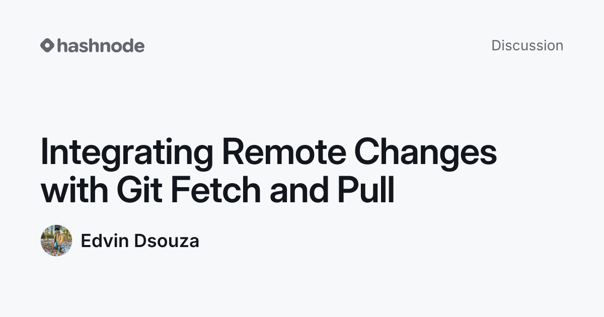 Discussion on "Integrating Remote Changes with Git Fetch and Pull ...