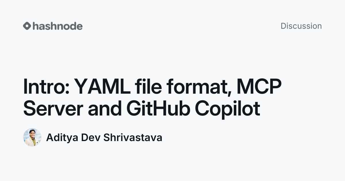 Discussion on "Intro: YAML file format, MCP Server and GitHub Copilot ...