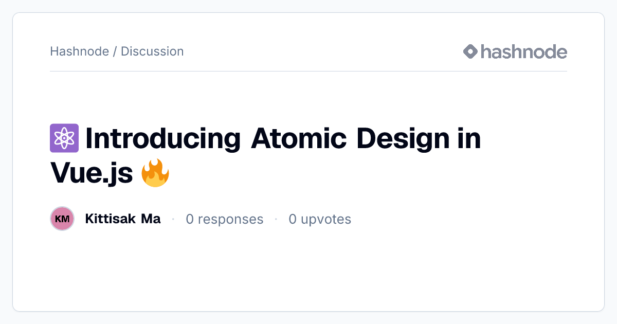 Discussion on "⚛️ Introducing Atomic Design in Vue.js 🔥" | Hashnode