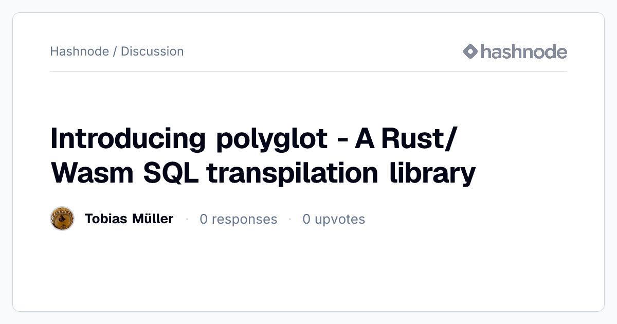 Discussion on "Introducing polyglot - A Rust/Wasm SQL transpilation ...
