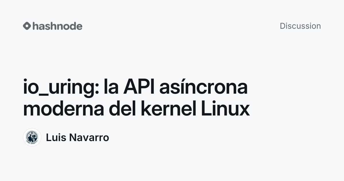 Discussion on "io_uring: la API asíncrona moderna del kernel Linux ...