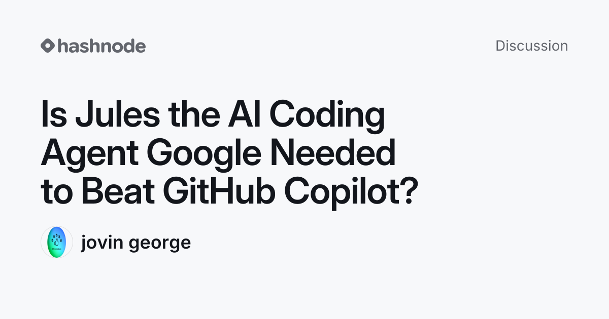 Discussion on "Is Jules the AI Coding Agent Google Needed to Beat ...