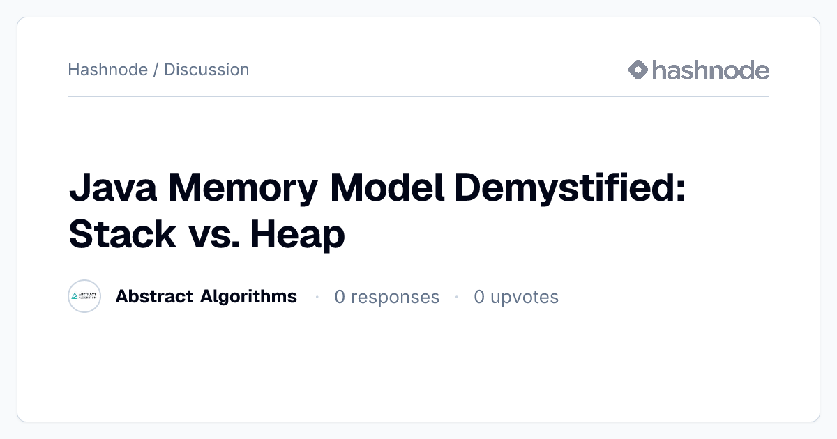 Discussion on "Java Memory Model Demystified: Stack vs. Heap" | Hashnode