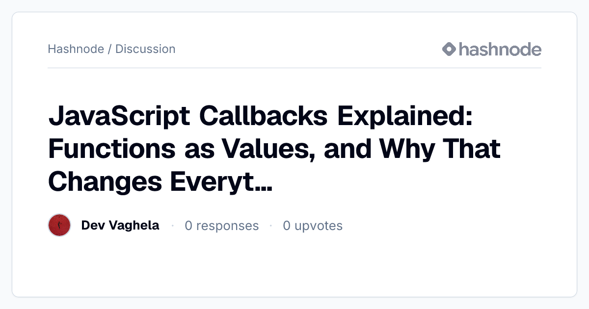 Discussion on "JavaScript Callbacks Explained: Functions as Values, and ...