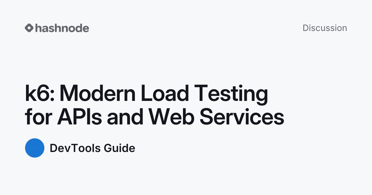 Discussion on "k6: Modern Load Testing for APIs and Web Services ...