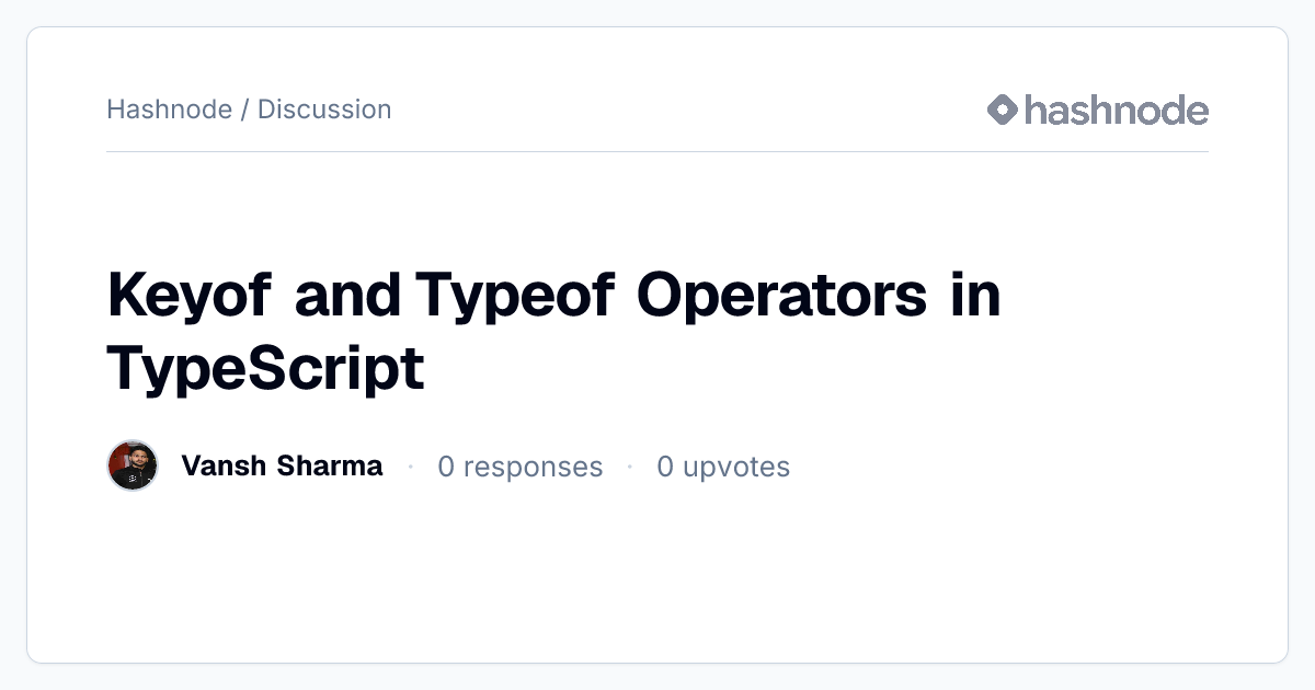 Discussion on "Keyof and Typeof Operators in TypeScript" | Hashnode