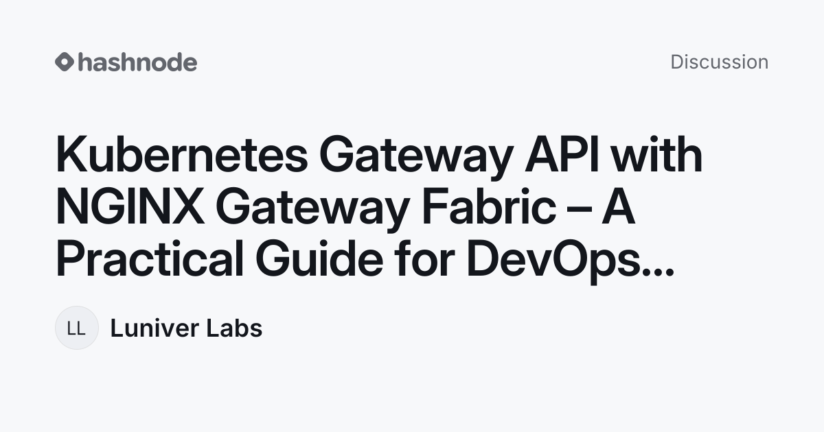 Discussion on "Kubernetes Gateway API with NGINX Gateway Fabric – A ...