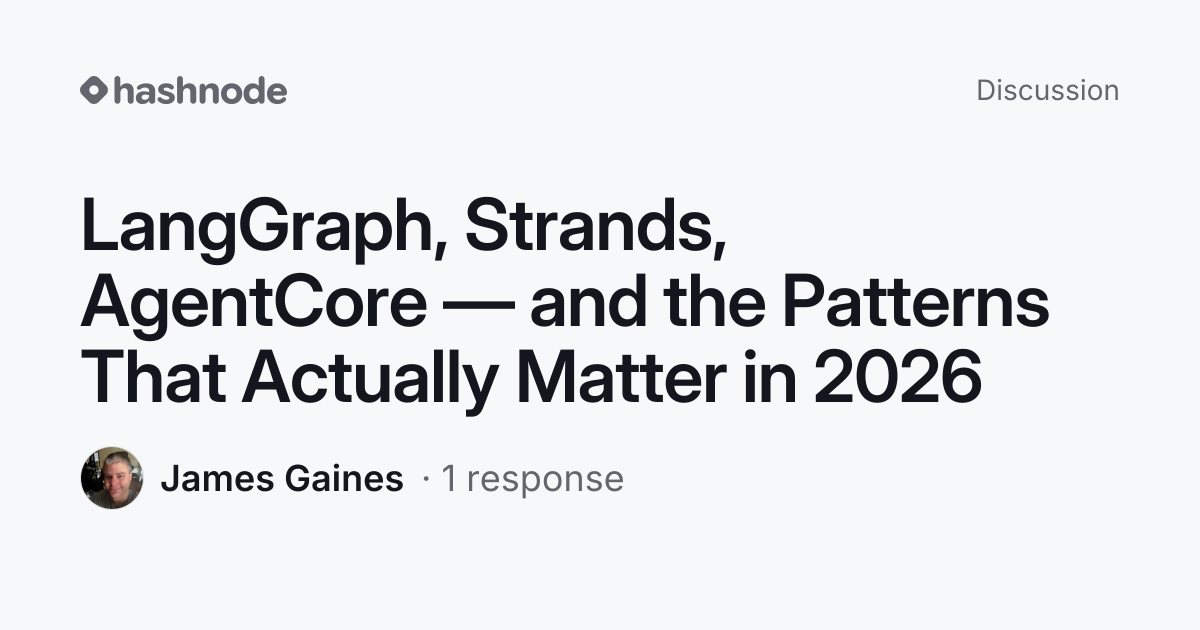 Discussion on "LangGraph, Strands, AgentCore — and the Patterns That ...