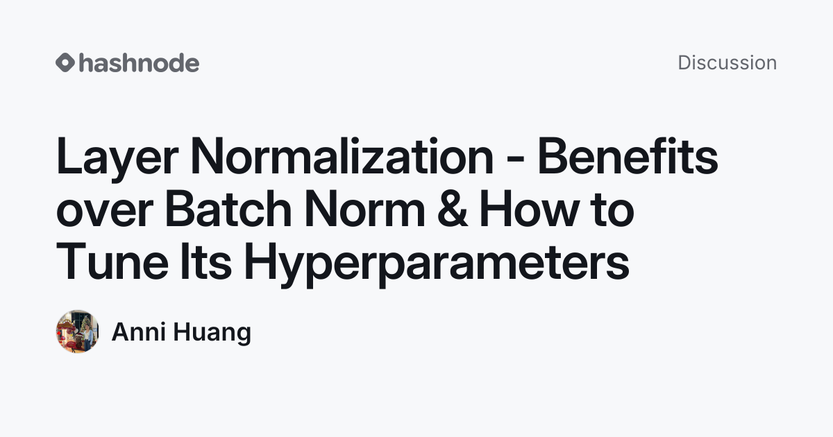 Discussion on "Layer Normalization - Benefits over Batch Norm & How to ...