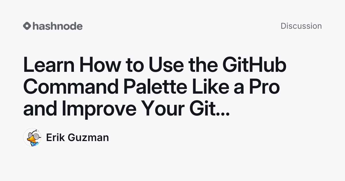 Discussion on "Learn How to Use the GitHub Command Palette Like a Pro ...