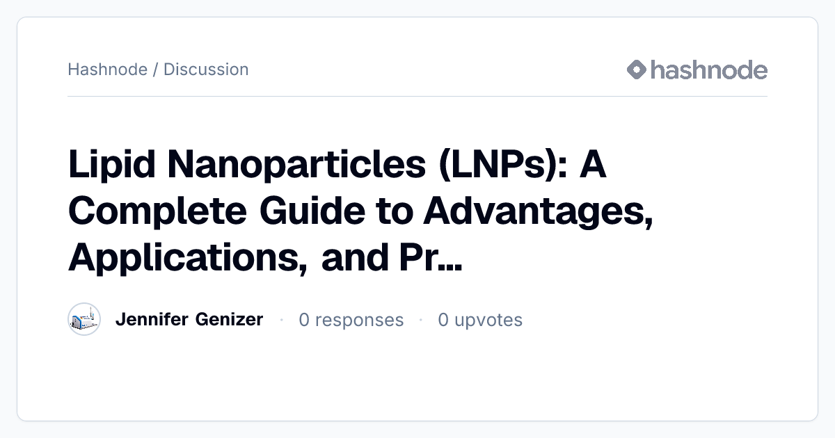 Discussion on "Lipid Nanoparticles (LNPs): A Complete Guide to ...