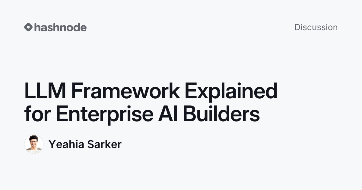 Discussion on "LLM Framework Explained for Enterprise AI Builders ...