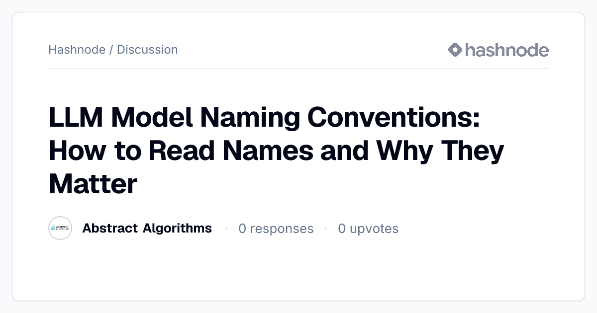 Discussion on "LLM Model Naming Conventions: How to Read Names and Why ...