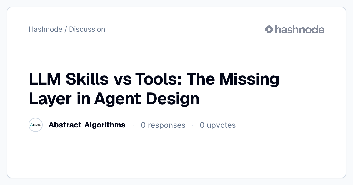 Discussion on "LLM Skills vs Tools: The Missing Layer in Agent Design ...