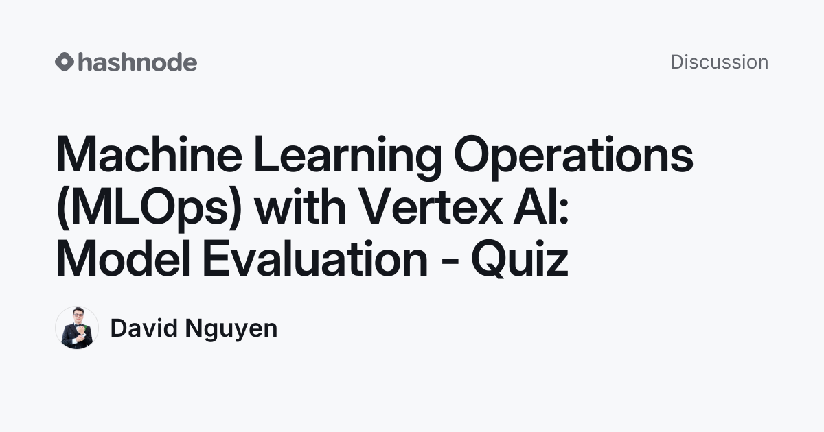 Discussion on "Machine Learning Operations (MLOps) with Vertex AI ...
