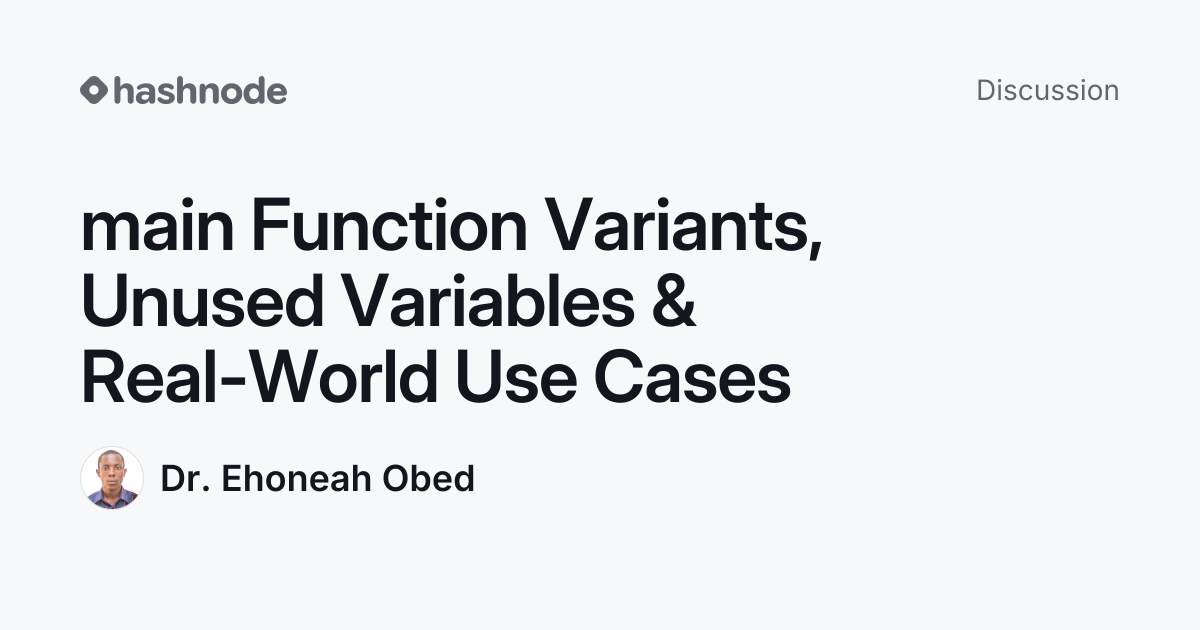 Discussion on "main Function Variants, Unused Variables & Real-World ...