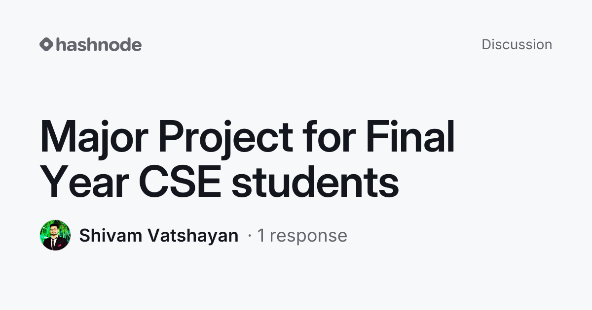 Discussion on "Major Project for Final Year CSE students" | Hashnode